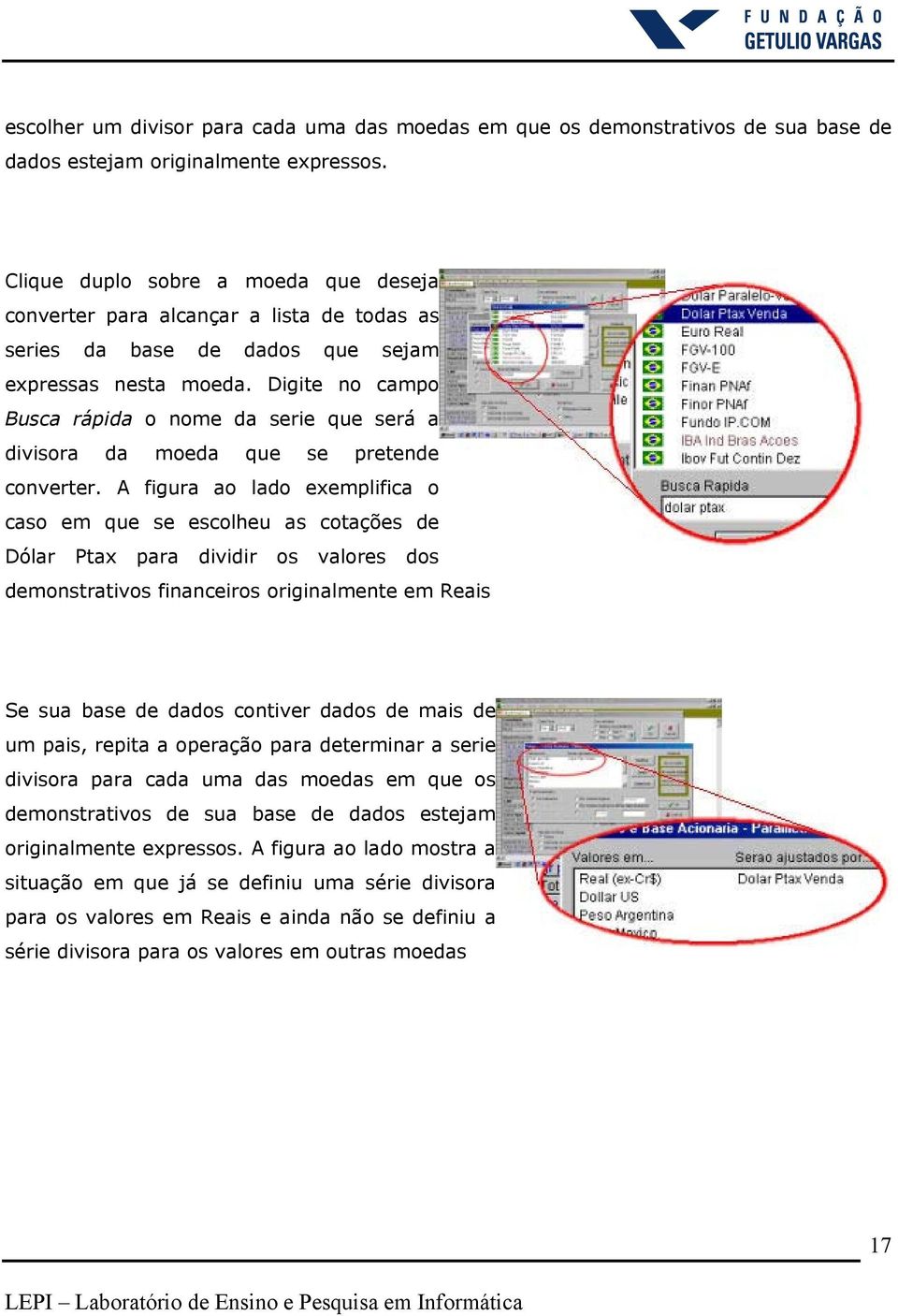 Digite no campo Busca rápida o nome da serie que será a divisora da moeda que se pretende converter.