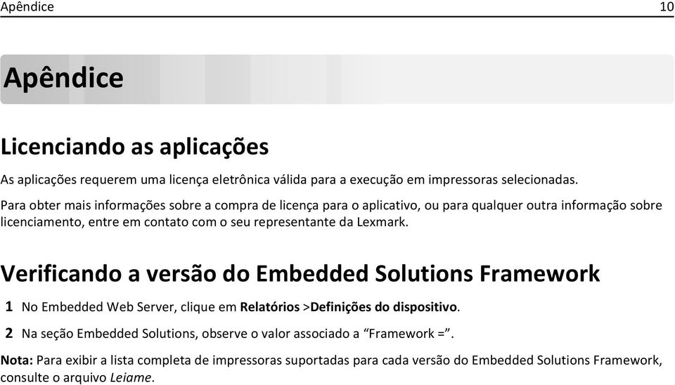 representante da Lexmark. Verificando a versão do Embedded Solutions Framework 1 No Embedded Web Server, clique em Relatórios >Definições do dispositivo.