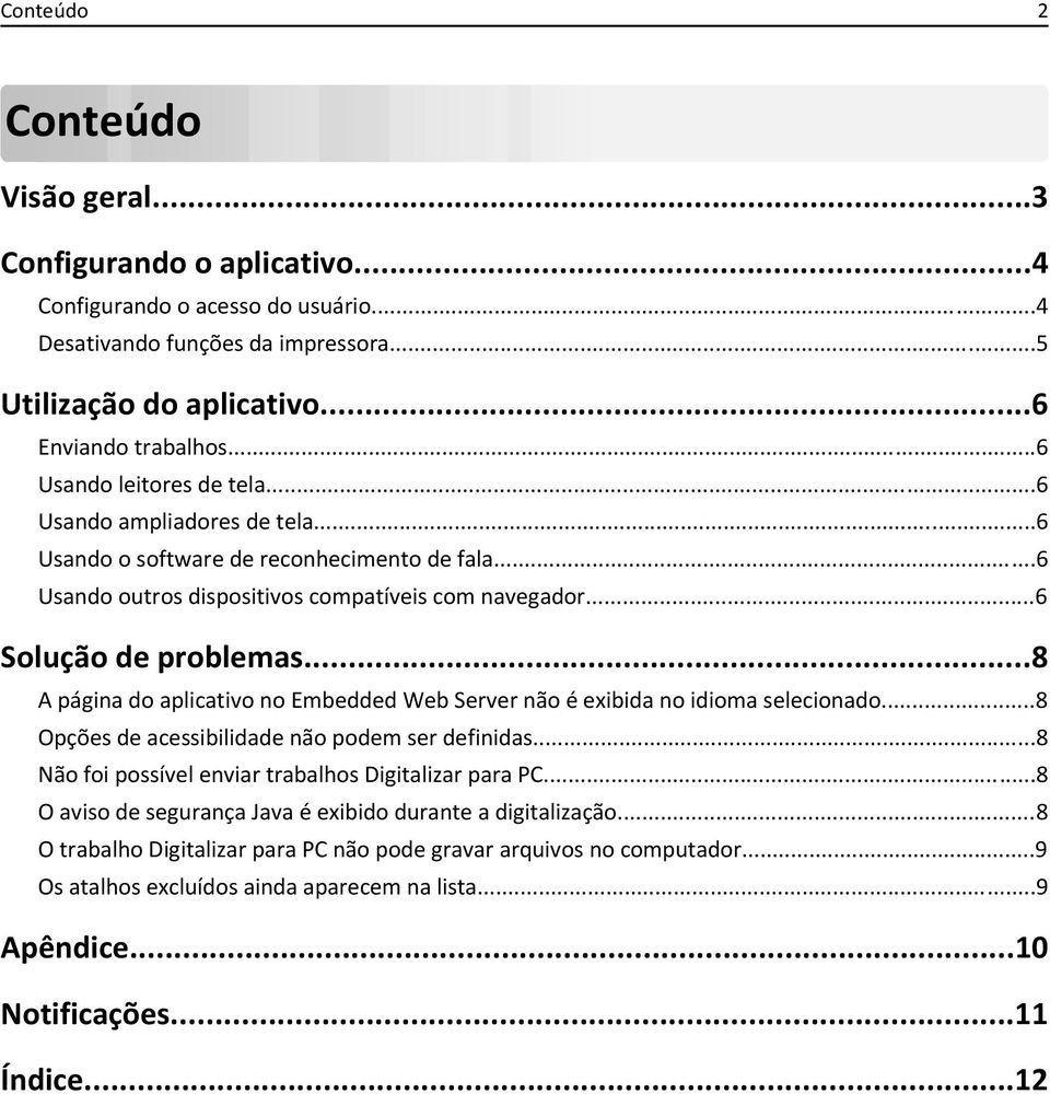 ..8 A página do aplicativo no Embedded Web Server não é exibida no idioma selecionado...8 Opções de acessibilidade não podem ser definidas...8 Não foi possível enviar trabalhos Digitalizar para PC.