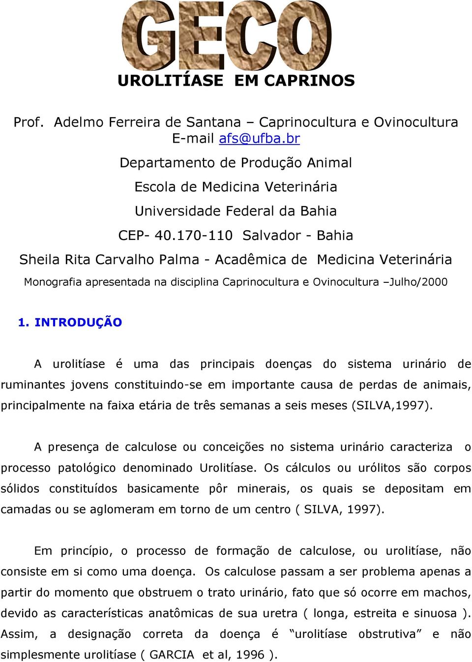 170-110 Salvador - Bahia Sheila Rita Carvalho Palma - Acadêmica de Medicina Veterinária Monografia apresentada na disciplina Caprinocultura e Ovinocultura Julho/2000 1.