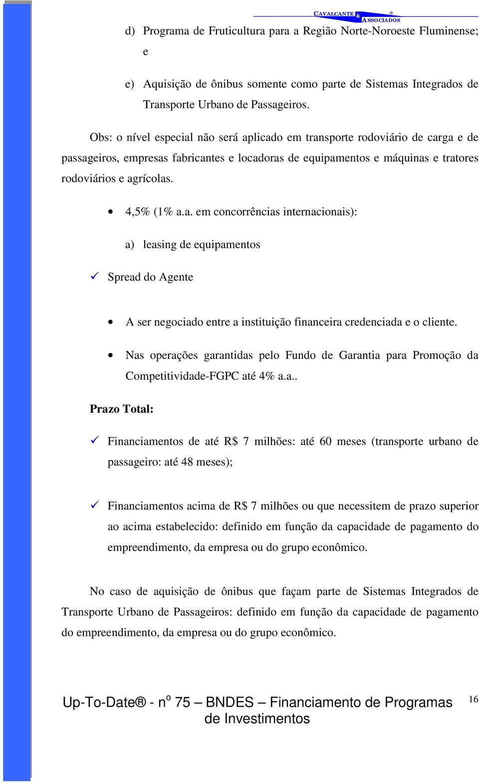 a. em concorrências internacionais): a) leasing de equipamentos " Spread do Agente A ser negociado entre a instituição financeira credenciada e o cliente.