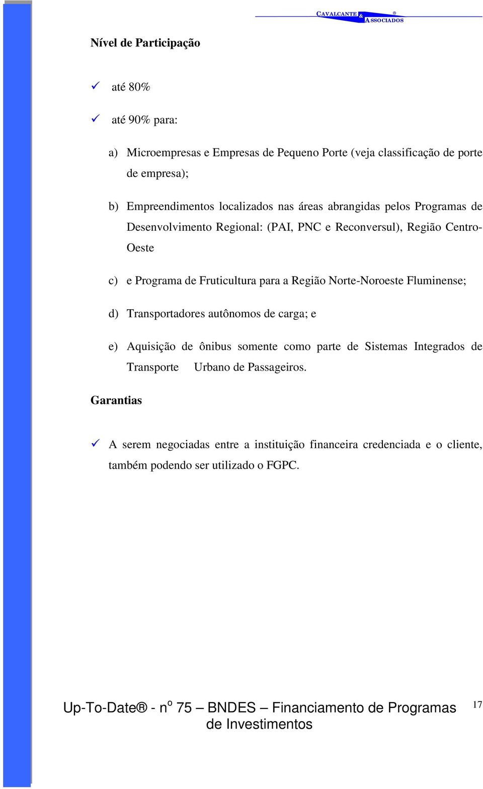 para a Região Norte-Noroeste Fluminense; d) Transportadores autônomos de carga; e e) Aquisição de ônibus somente como parte de Sistemas Integrados de