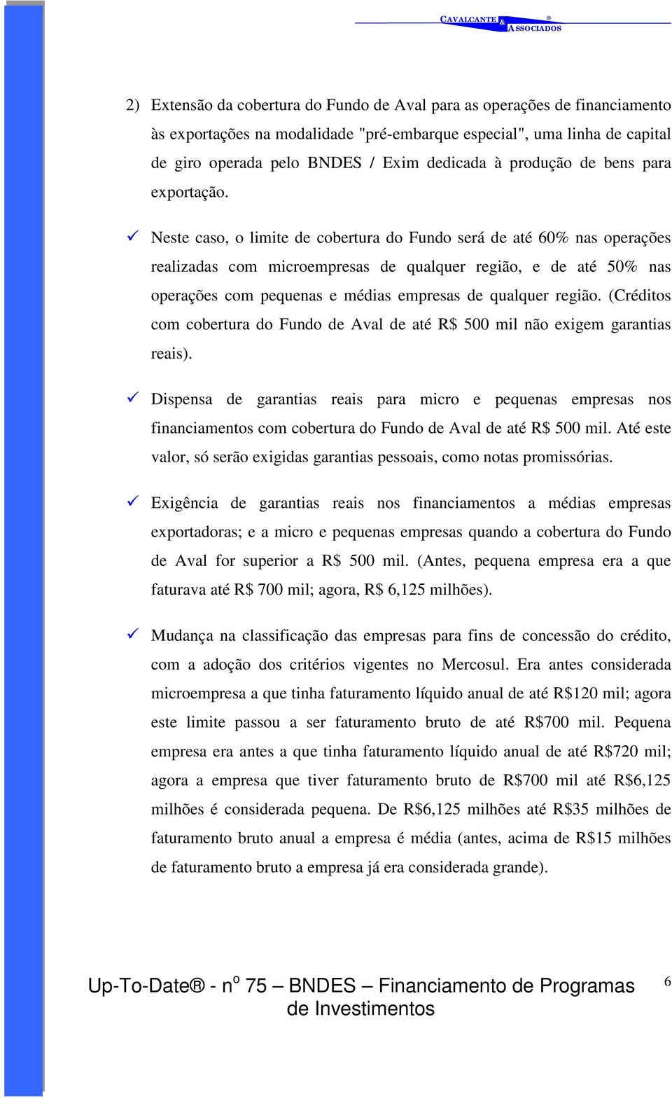 " Neste caso, o limite de cobertura do Fundo será de até 60% nas operações realizadas com microempresas de qualquer região, e de até 50% nas operações com pequenas e médias empresas de qualquer