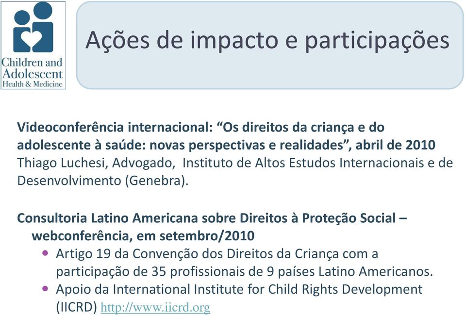 Consultoria Latino Americana sobre Direitos à Proteção Social webconferência, em setembro/2010 Artigo 19 da Convenção dos Direitos da