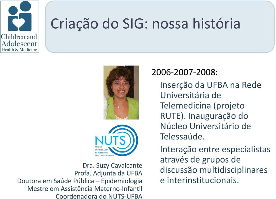 do NUTS-UFBAUFBA 2006-2007-2008: 2008: Inserção da UFBA na Rede Universitária de Telemedicina (projeto