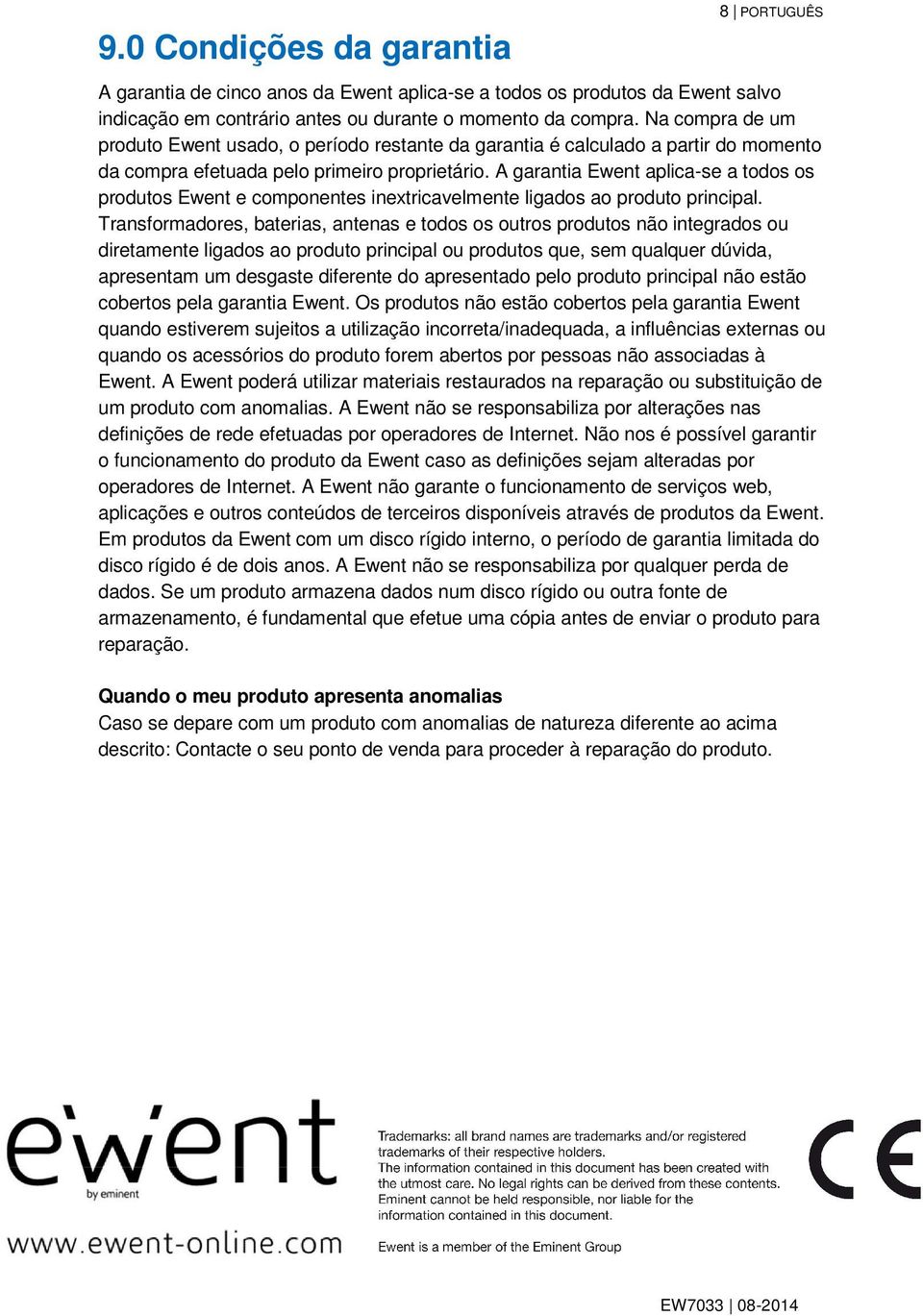 A garantia Ewent aplica-se a todos os produtos Ewent e componentes inextricavelmente ligados ao produto principal.