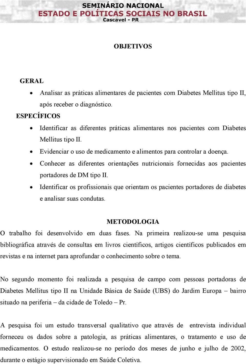 Conhecer as diferentes orientações nutricionais fornecidas aos pacientes portadores de DM tipo II.