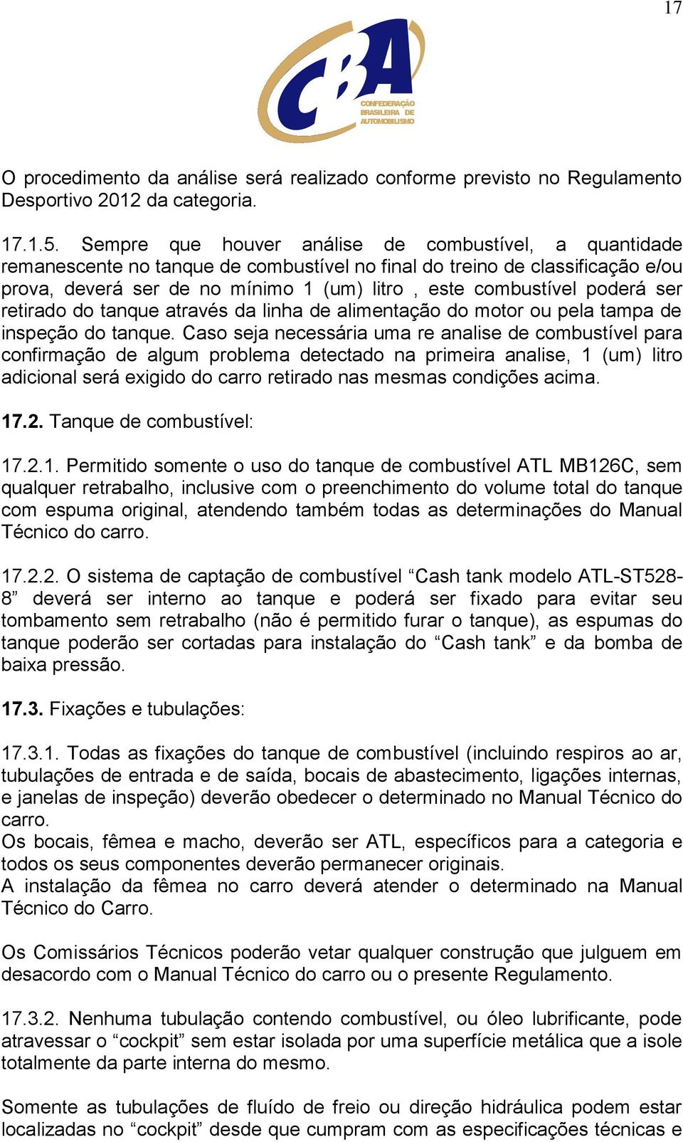 poderá ser retirado do tanque através da linha de alimentação do motor ou pela tampa de inspeção do tanque.