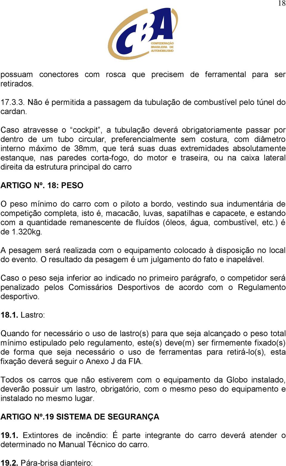 extremidades absolutamente estanque, nas paredes corta-fogo, do motor e traseira, ou na caixa lateral direita da estrutura principal do carro ARTIGO Nº.