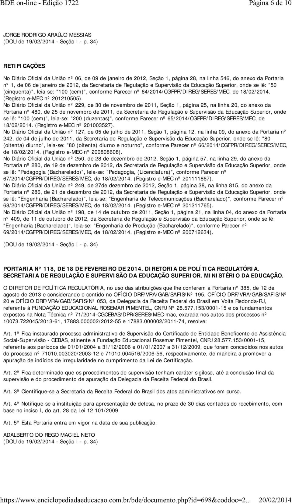 No Diário Oficial da União nº 229, de 30 de novembro de 2011, Seção 1, página 25, na linha 20, do anexo da Portaria nº 480, de 25 de novembro de 2011, da Secretaria de Regulação e Supervisão da