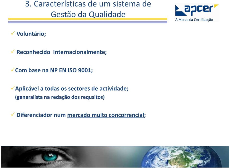 ISO 9001; Aplicável a todas os sectores de actividade;