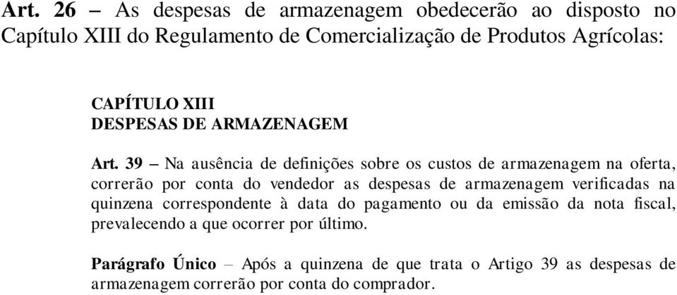 39 Na ausência de definições sobre os custos de armazenagem na oferta, correrão por conta do vendedor as despesas de armazenagem