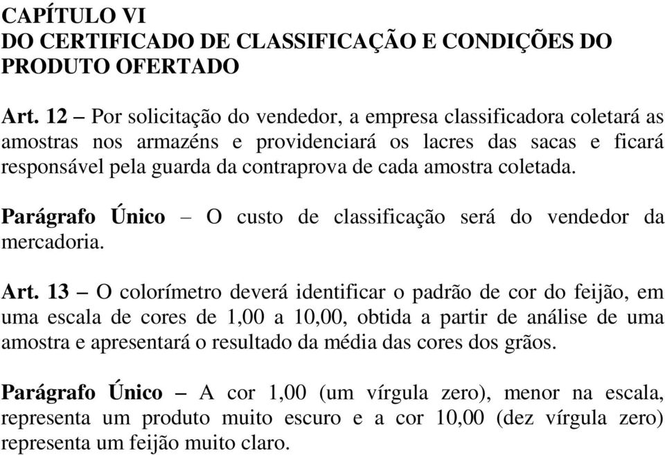 cada amostra coletada. Parágrafo Único O custo de classificação será do vendedor da mercadoria. Art.