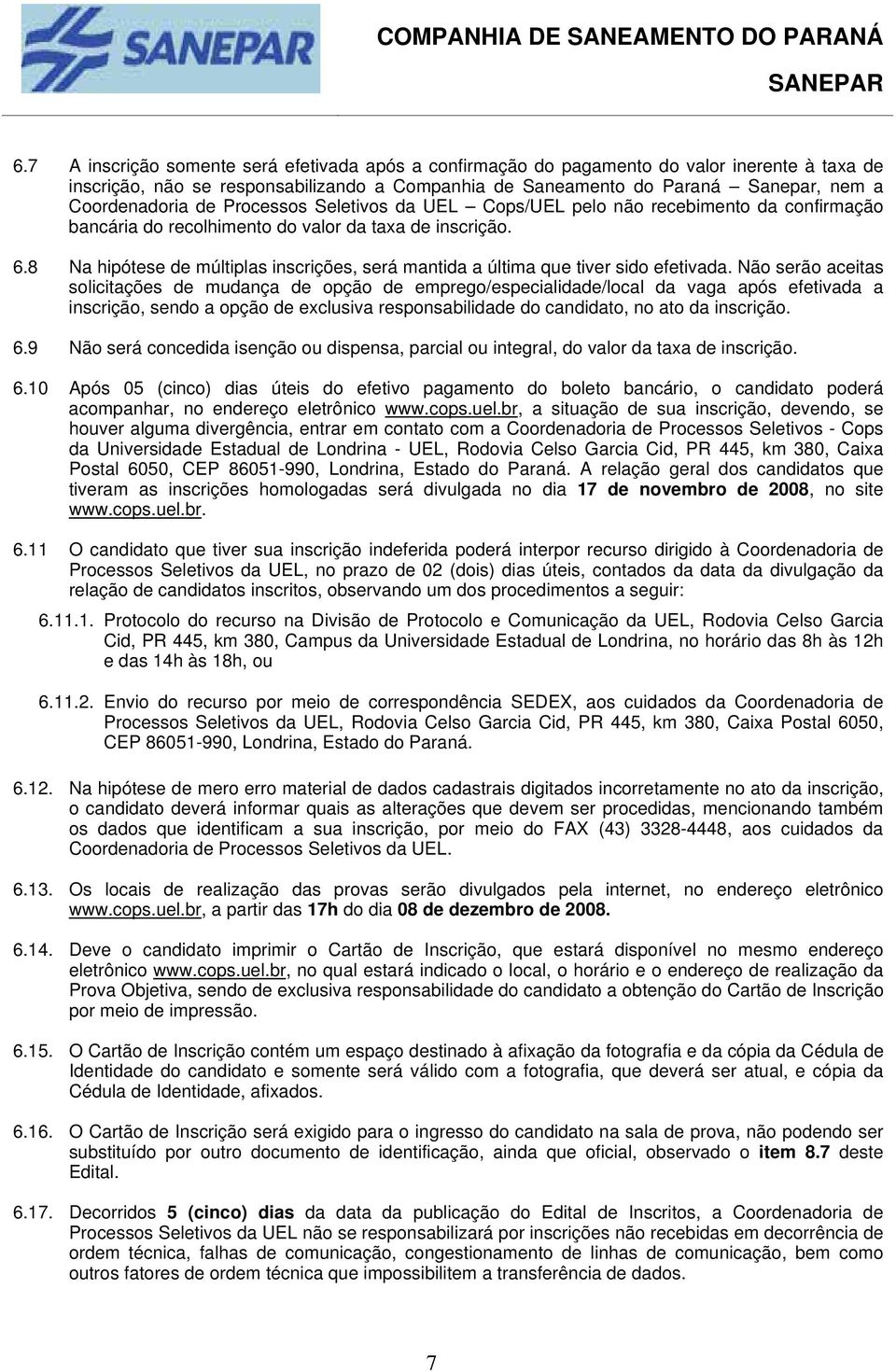 8 Na hipótese de múltiplas inscrições, será mantida a última que tiver sido efetivada.