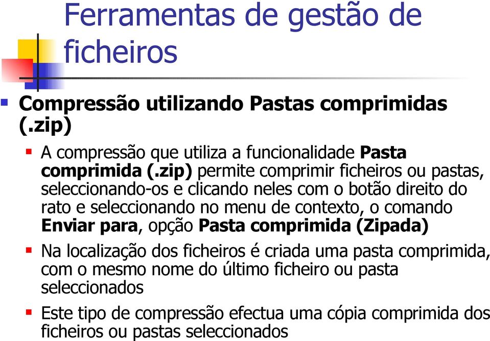 de contexto, o comando Enviar para, opção Pasta comprimida (Zipada) Na localização dos é criada uma pasta comprimida, com