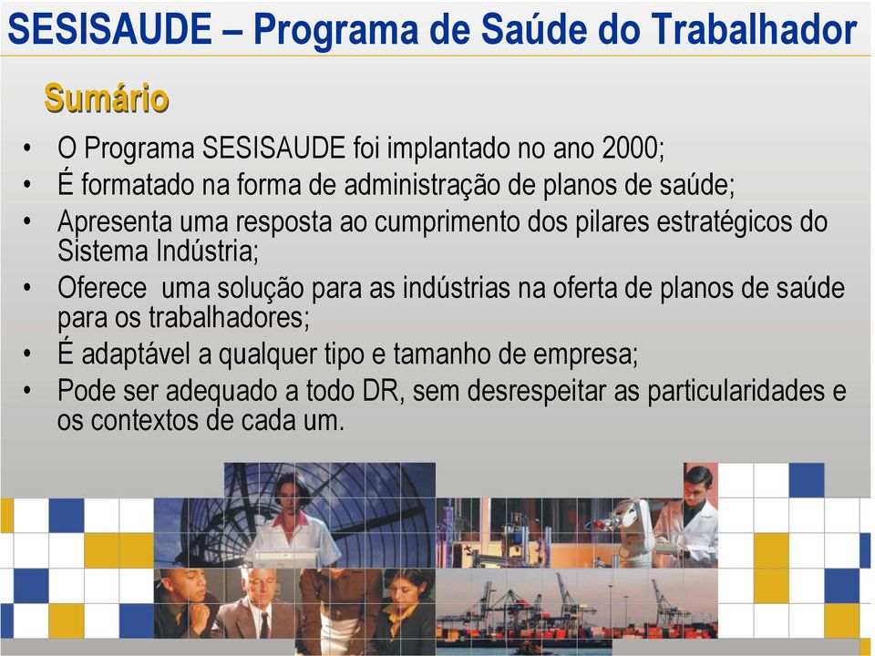 solução para as indústrias na oferta de planos de saúde para os trabalhadores; É adaptável a qualquer tipo e