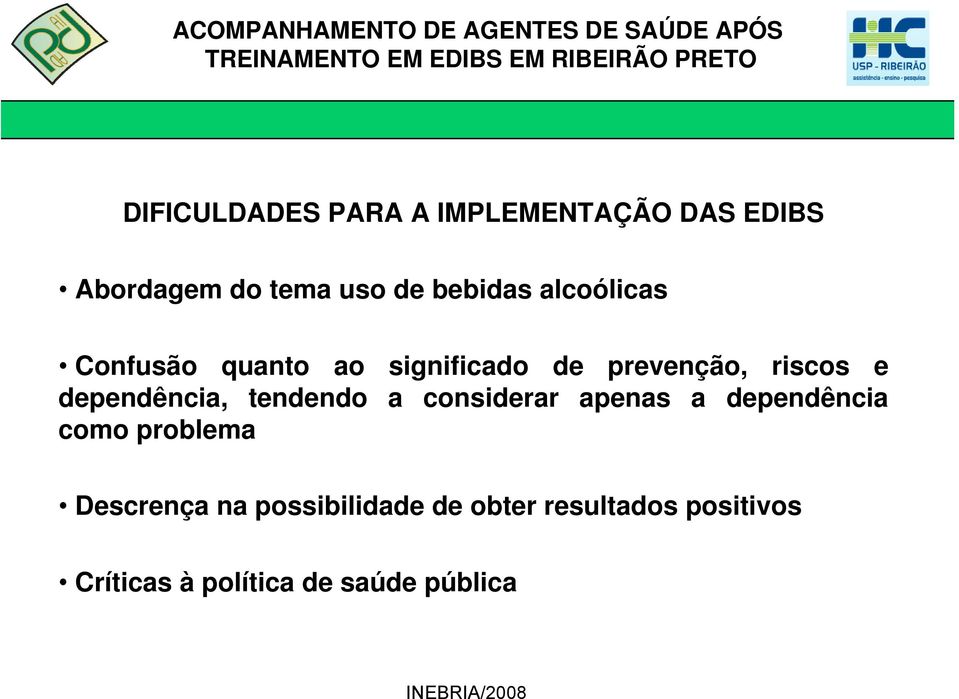 dependência, tendendo a considerar apenas a dependência como problema