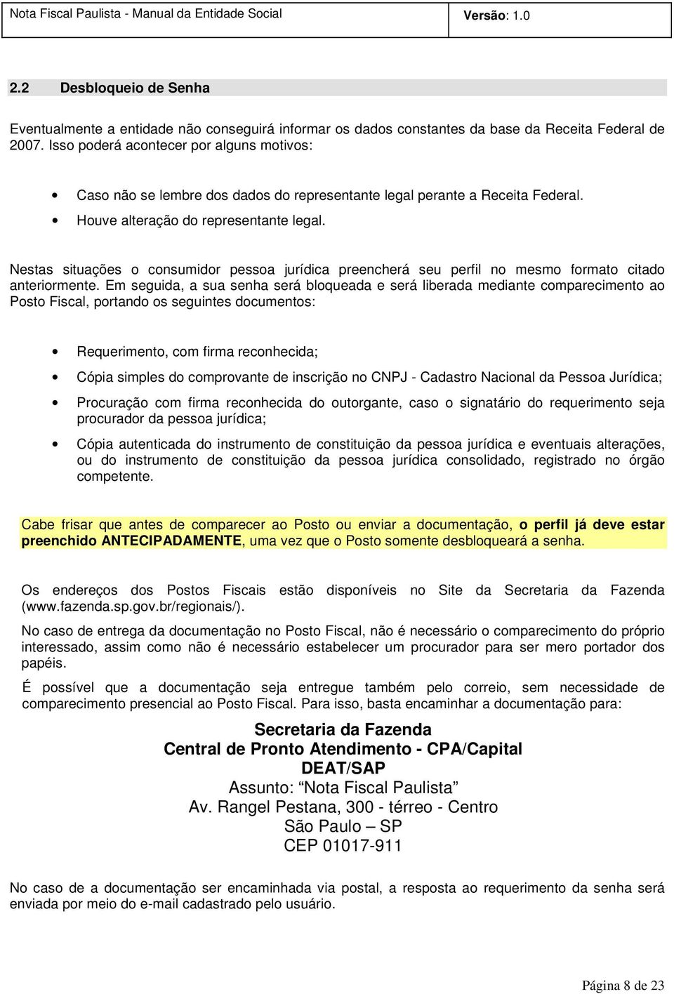 Nestas situações o consumidor pessoa jurídica preencherá seu perfil no mesmo formato citado anteriormente.