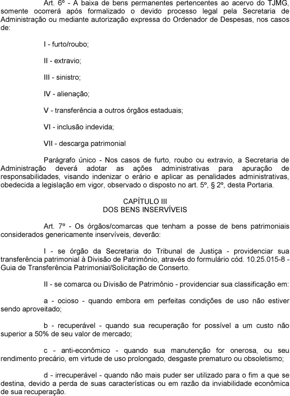 Parágrafo único - Nos casos de furto, roubo ou extravio, a Secretaria de Administração deverá adotar as ações administrativas para apuração de responsabilidades, visando indenizar o erário e aplicar