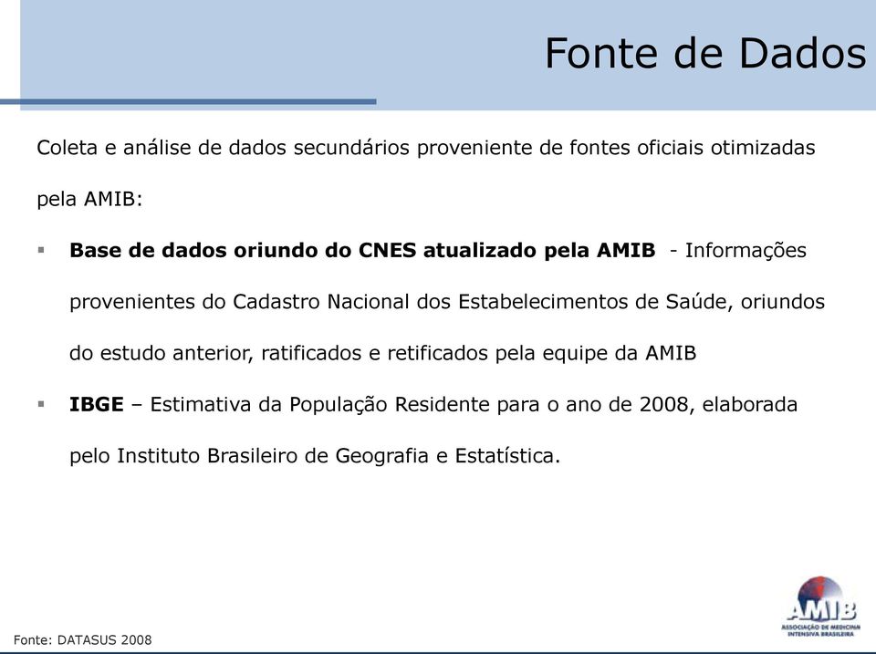 Saúde, oriundos do estudo anterior, ratificados e retificados pela equipe da AMIB IBGE Estimativa da