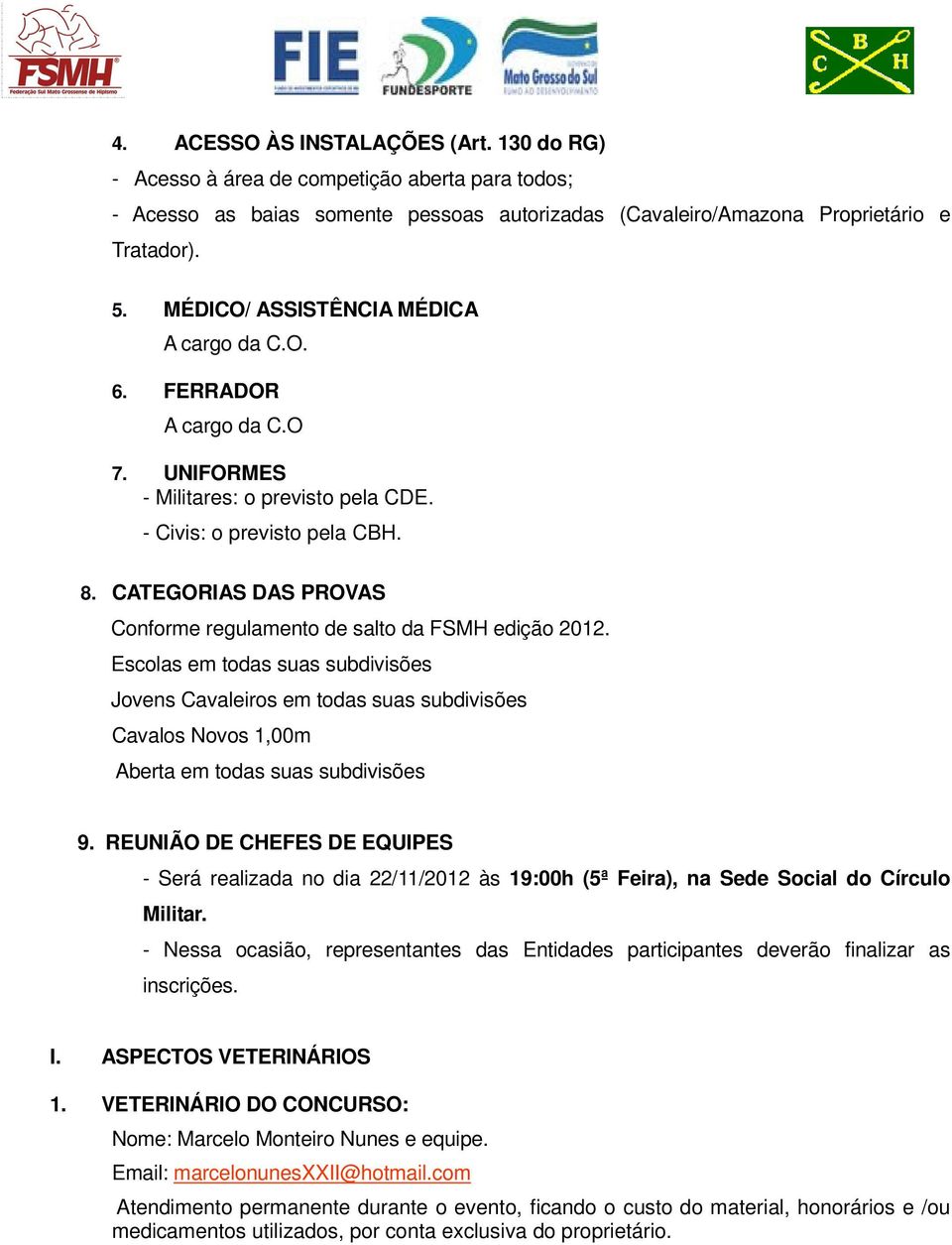 CATEGORIAS DAS PROVAS Conforme regulamento de salto da FSMH edição 2012.