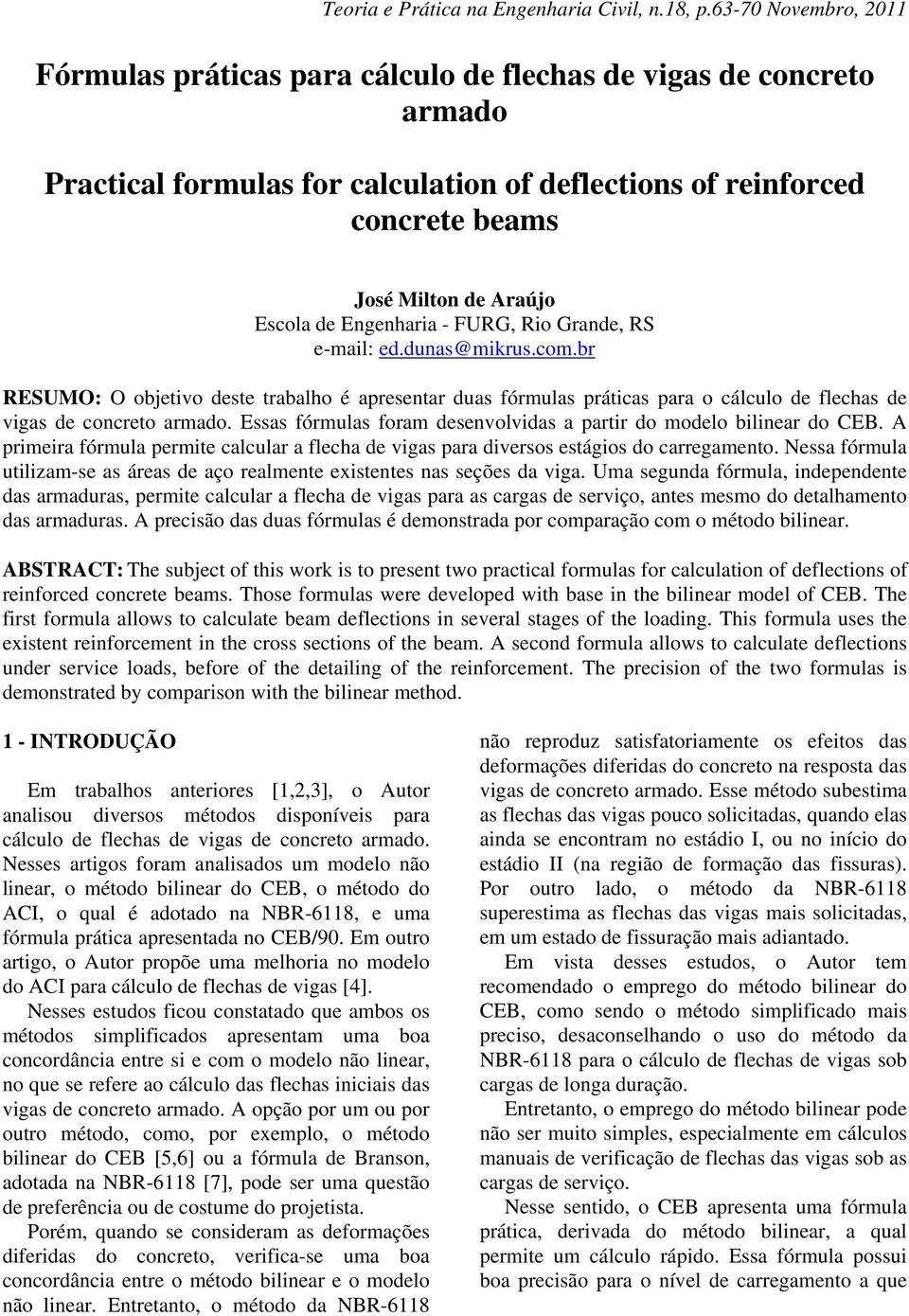 Engenharia - FURG, Rio Grande, RS e-mail: ed.dunas@mikrus.com.br RESUMO: O objetivo deste trabalho é apresentar duas fórmulas práticas para o cálculo de flechas de vigas de concreto armado.