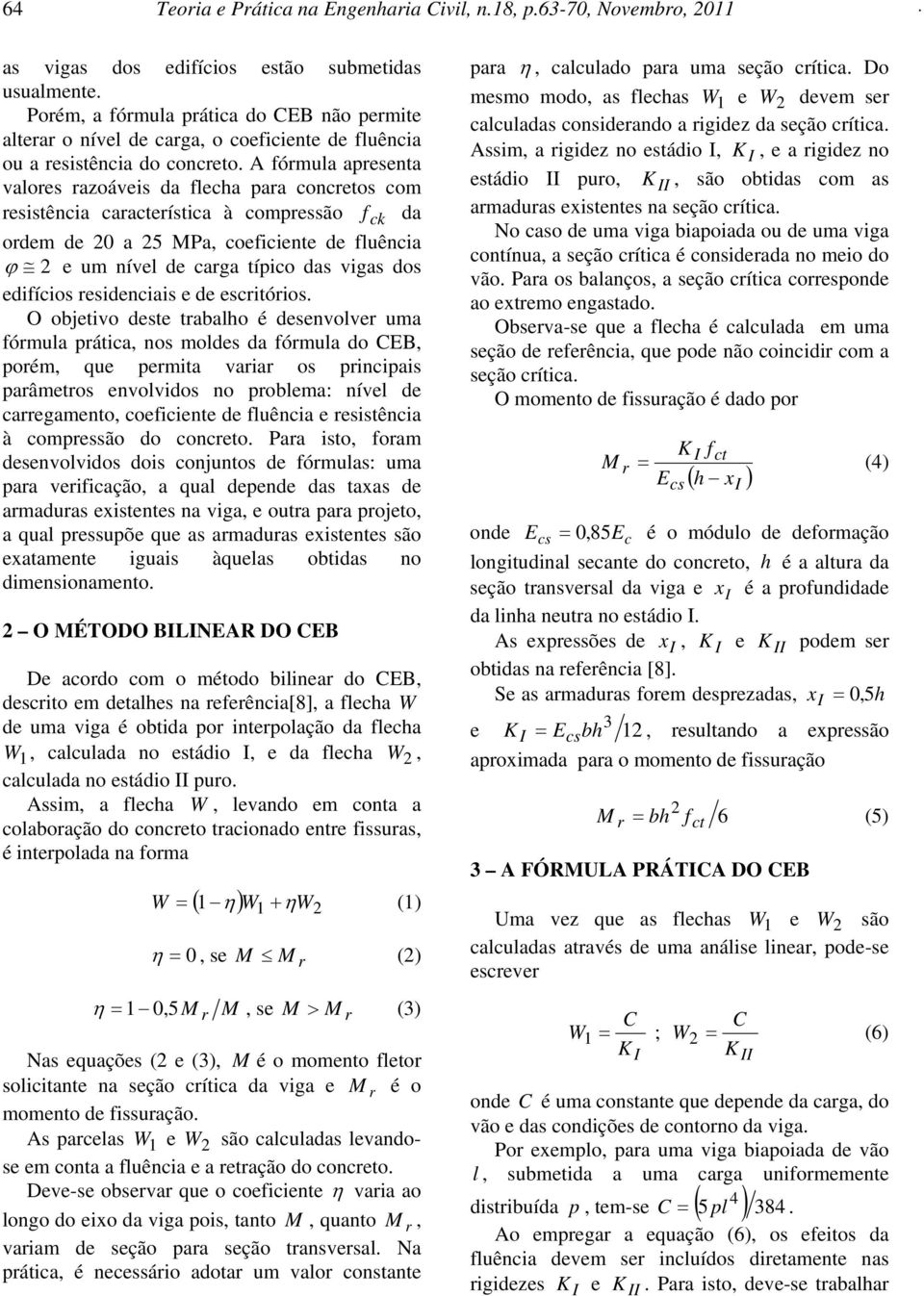 A fórmula apresenta valores razoáveis da flecha para concretos com resistência característica à compressão f ck da ordem de 0 a 5 MPa, coeficiente de fluência ϕ e um nível de carga típico das vigas