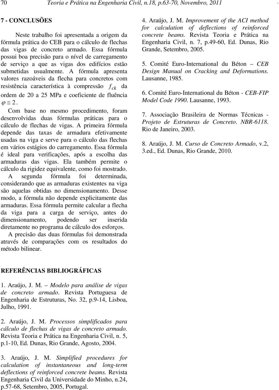 Essa fórmula possui boa precisão para o nível de carregamento de serviço a que as vigas dos edifícios estão submetidas usualmente.