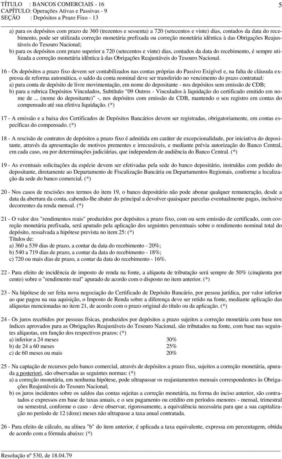 superior a 720 (setecentos e vinte) dias, contados da data do recebimento, é sempre utilizada a correção monetária idêntica à das Obrigações Reajustáveis do Tesouro Nacional.