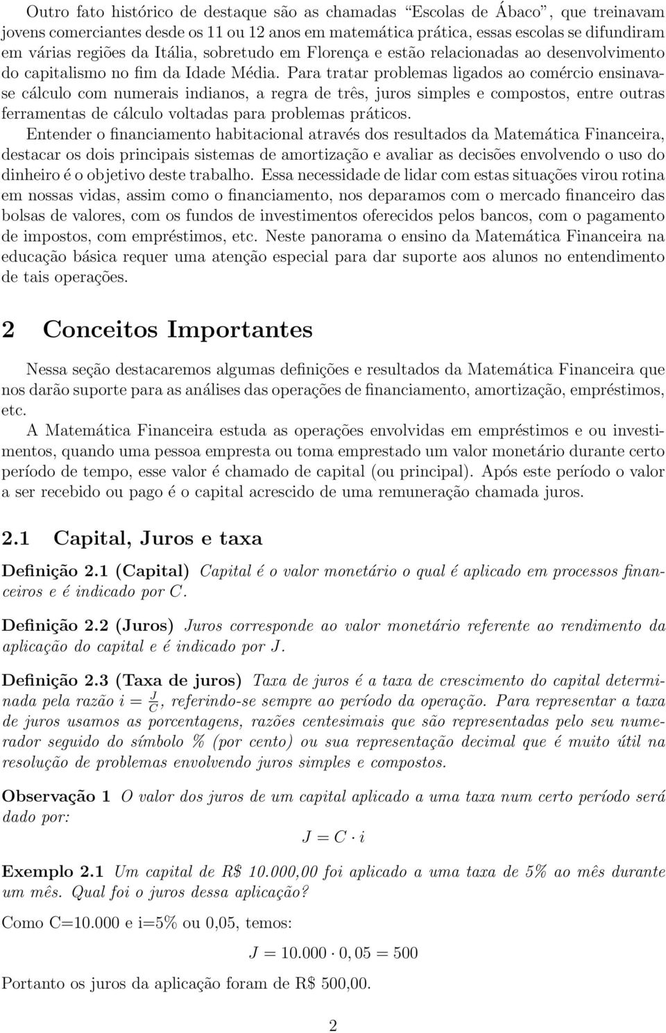 Para tratar problemas lgados ao comérco ensnavase cálculo com numeras ndanos, a regra de três, juros smples e compostos, entre outras ferramentas de cálculo voltadas para problemas prátcos.