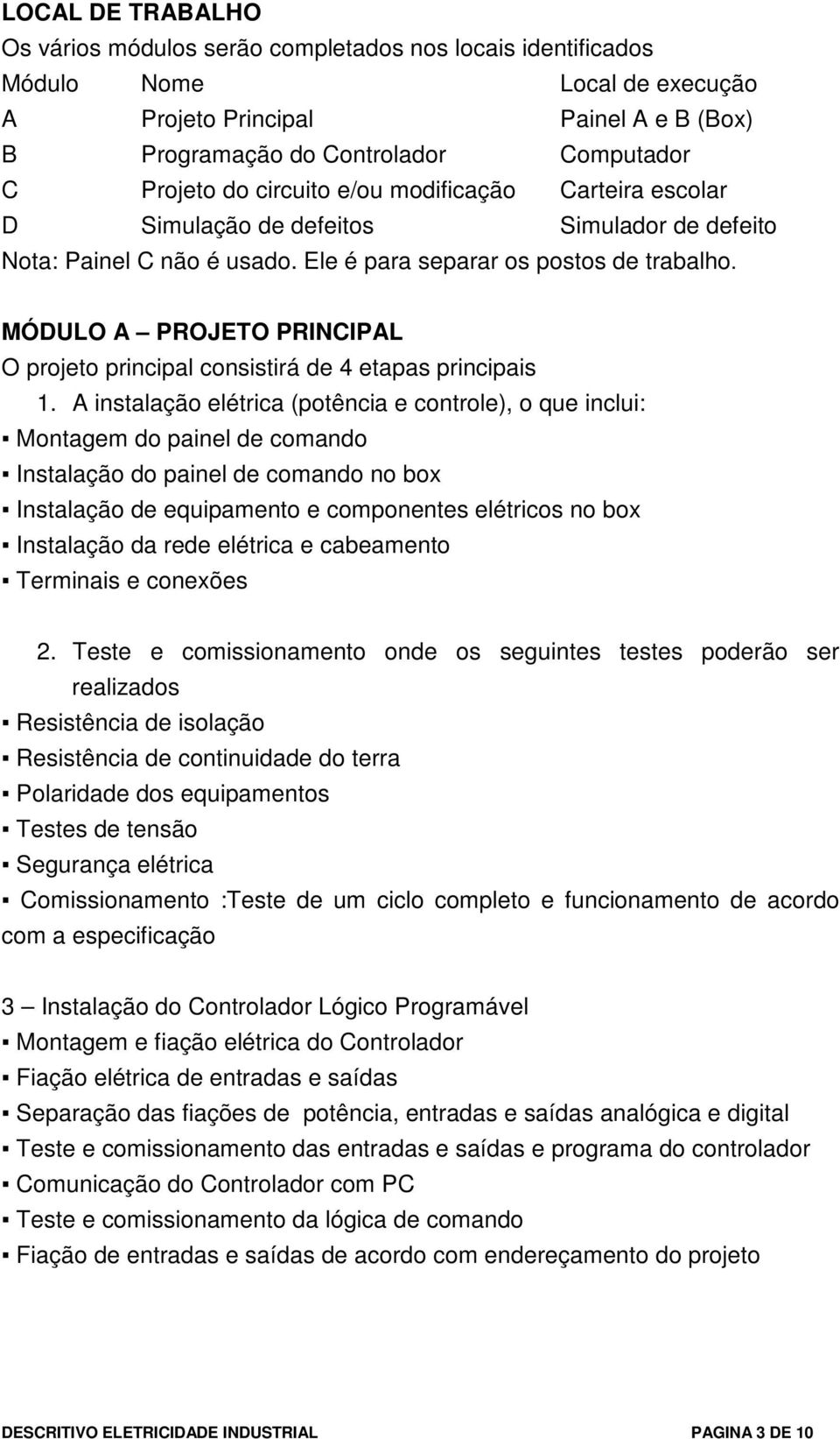 MÓDULO A PROJETO PRINCIPAL O projeto principal consistirá de 4 etapas principais 1.