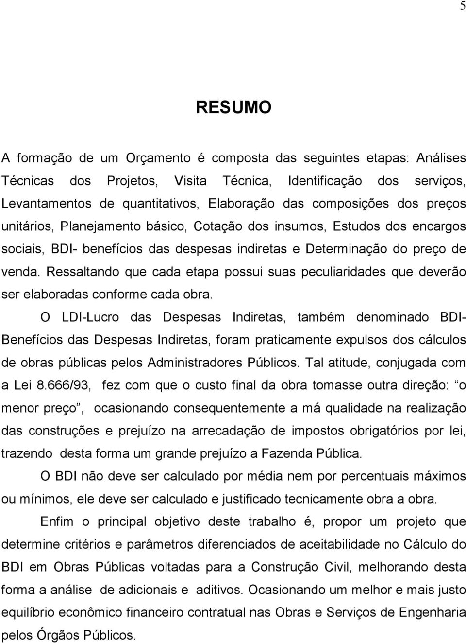 Ressaltando que cada etapa possui suas peculiaridades que deverão ser elaboradas conforme cada obra.