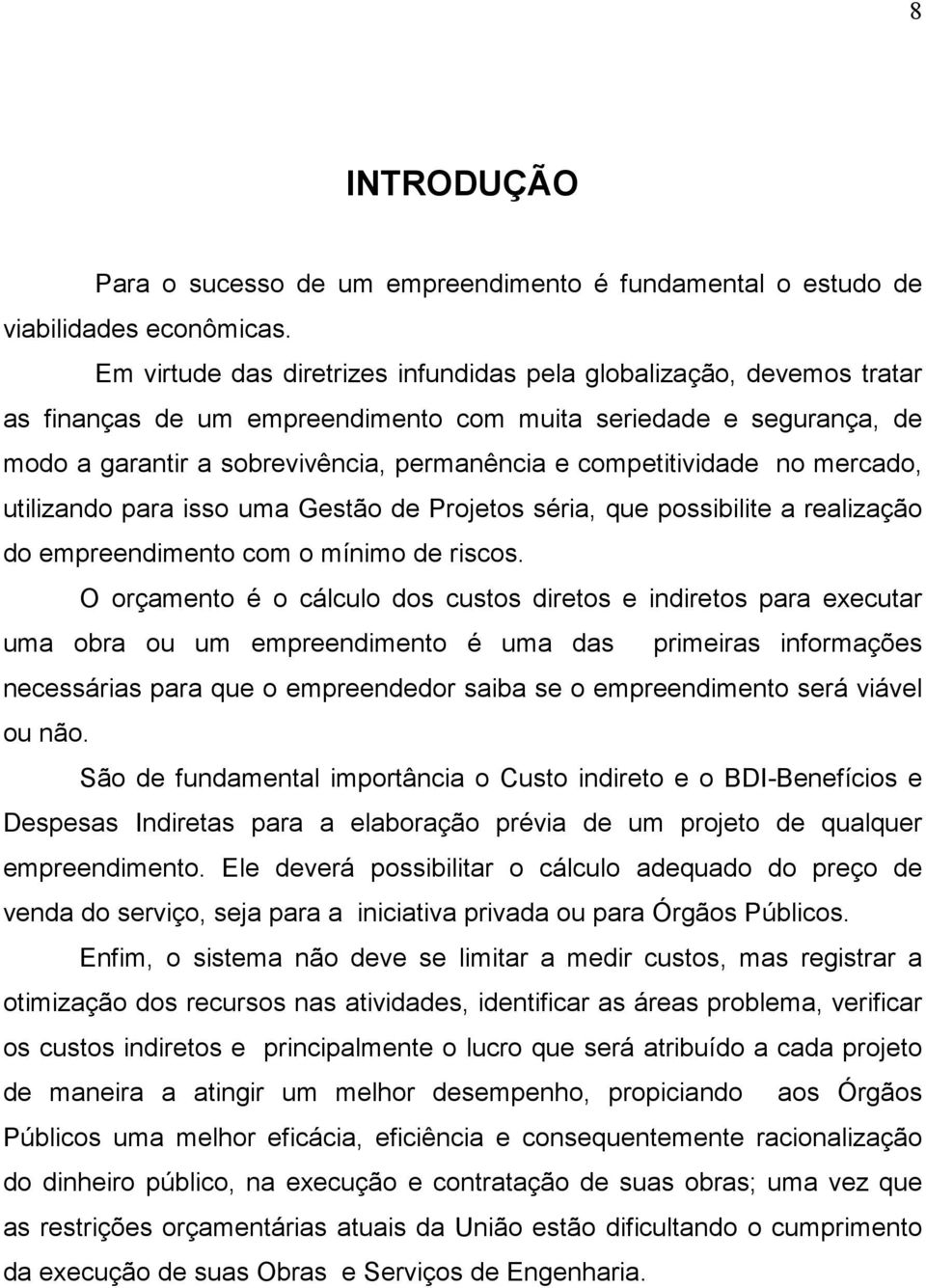 competitividade no mercado, utilizando para isso uma Gestão de Projetos séria, que possibilite a realização do empreendimento com o mínimo de riscos.