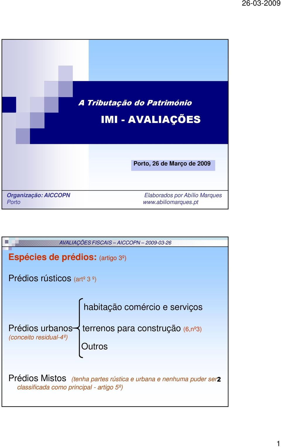 pt Espécies de prédios: (artigo 3º) Prédios rústicos (artº 3 º) habitação comércio e serviços Prédios urbanos terrenos