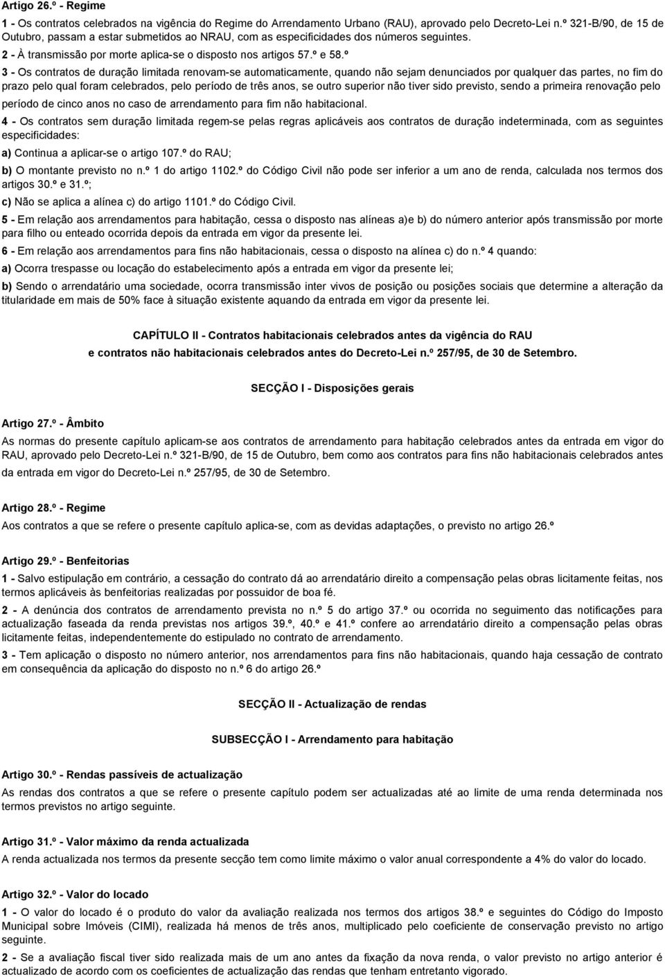 º 3 - Os contratos de duração limitada renovam-se automaticamente, quando não sejam denunciados por qualquer das partes, no fim do prazo pelo qual foram celebrados, pelo período de três anos, se