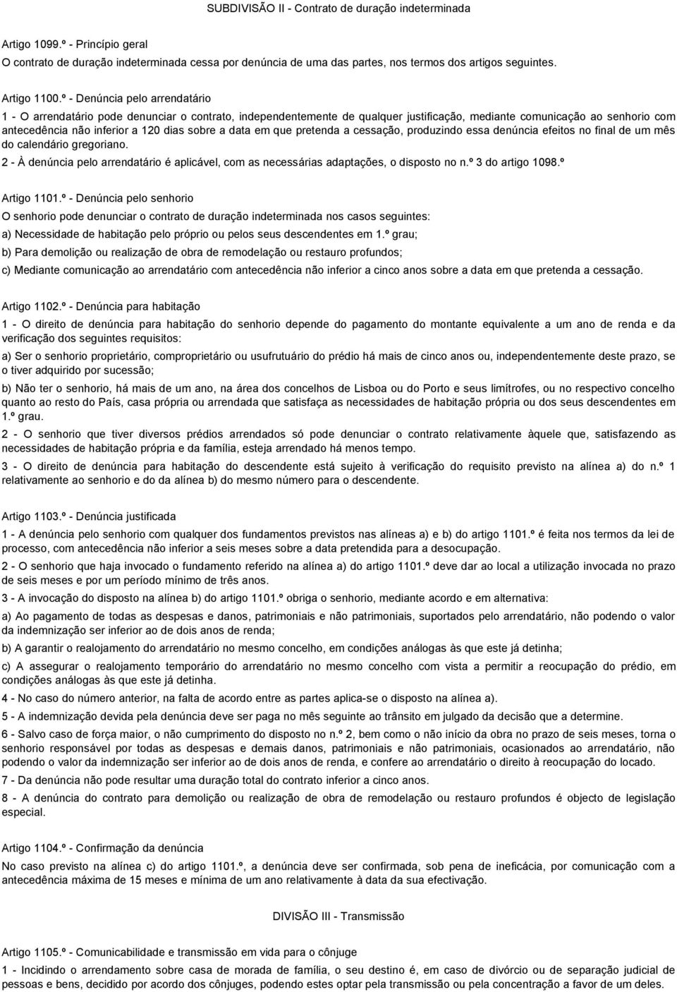 º - Denúncia pelo arrendatário 1 - O arrendatário pode denunciar o contrato, independentemente de qualquer justificação, mediante comunicação ao senhorio com antecedência não inferior a 120 dias