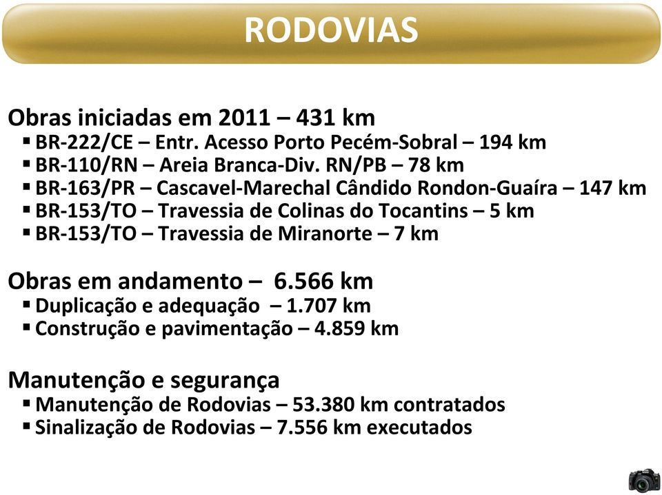 BR-153/TO Travessia de Miranorte 7 km Obras em andamento 6.566 km Duplicação e adequação 1.