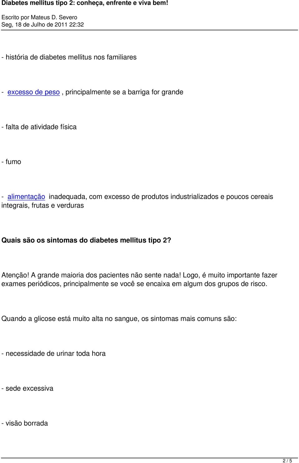 Atenção! A grande maioria dos pacientes não sente nada!