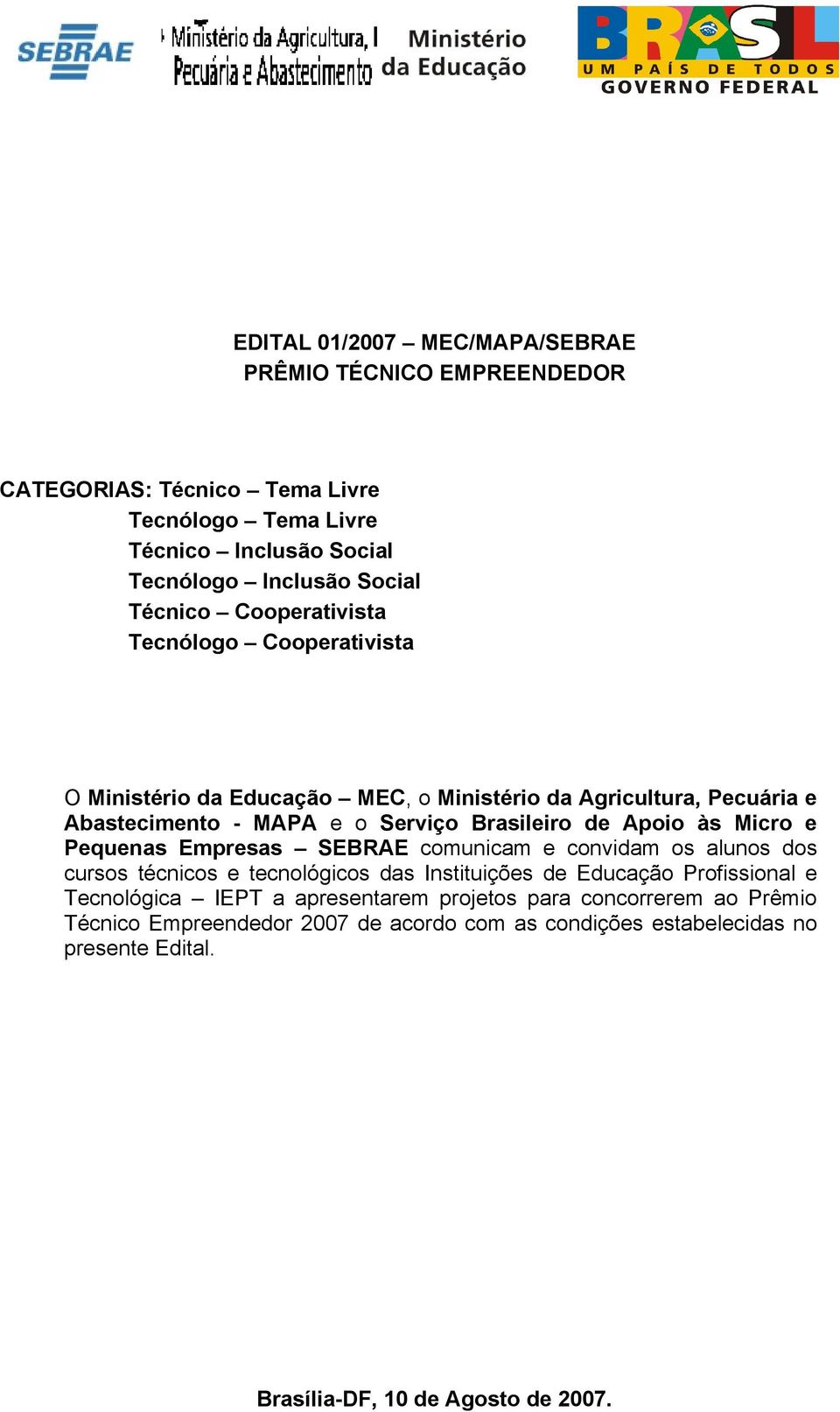 Apoio às Micro e Pequens Empress SEBRAE comunicm e convidm os lunos dos cursos técnicos e tecnológicos ds Instituições de Educção Profissionl e Tecnológic