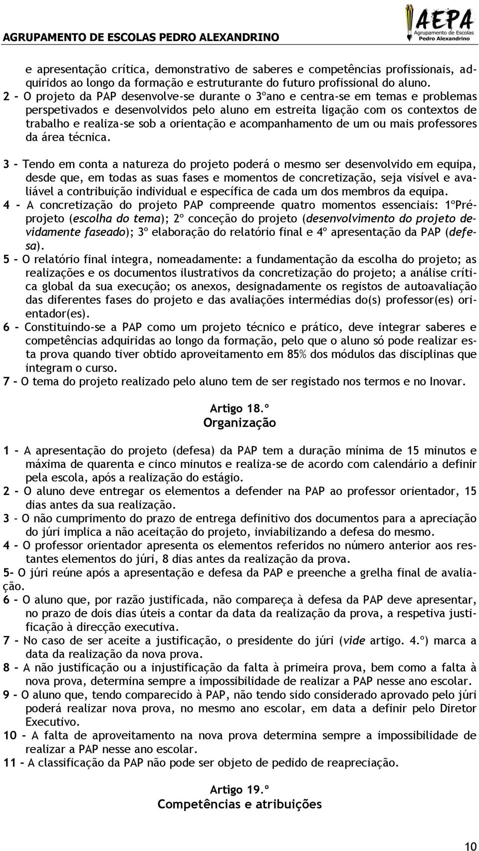 orientação e acompanhamento de um ou mais professores da área técnica.