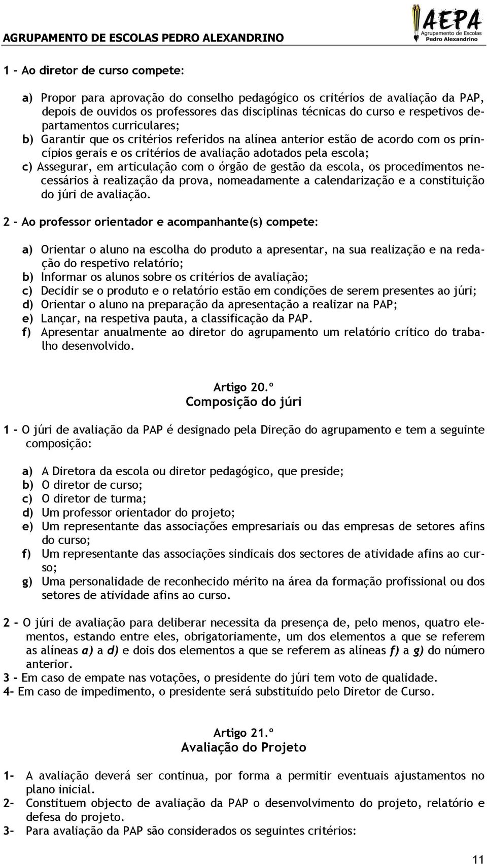 articulação com o órgão de gestão da escola, os procedimentos necessários à realização da prova, nomeadamente a calendarização e a constituição do júri de avaliação.