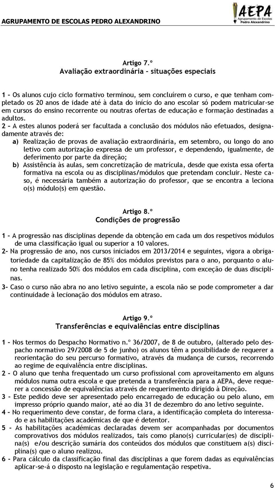 podem matricular-se em cursos do ensino recorrente ou noutras ofertas de educação e formação destinadas a adultos.