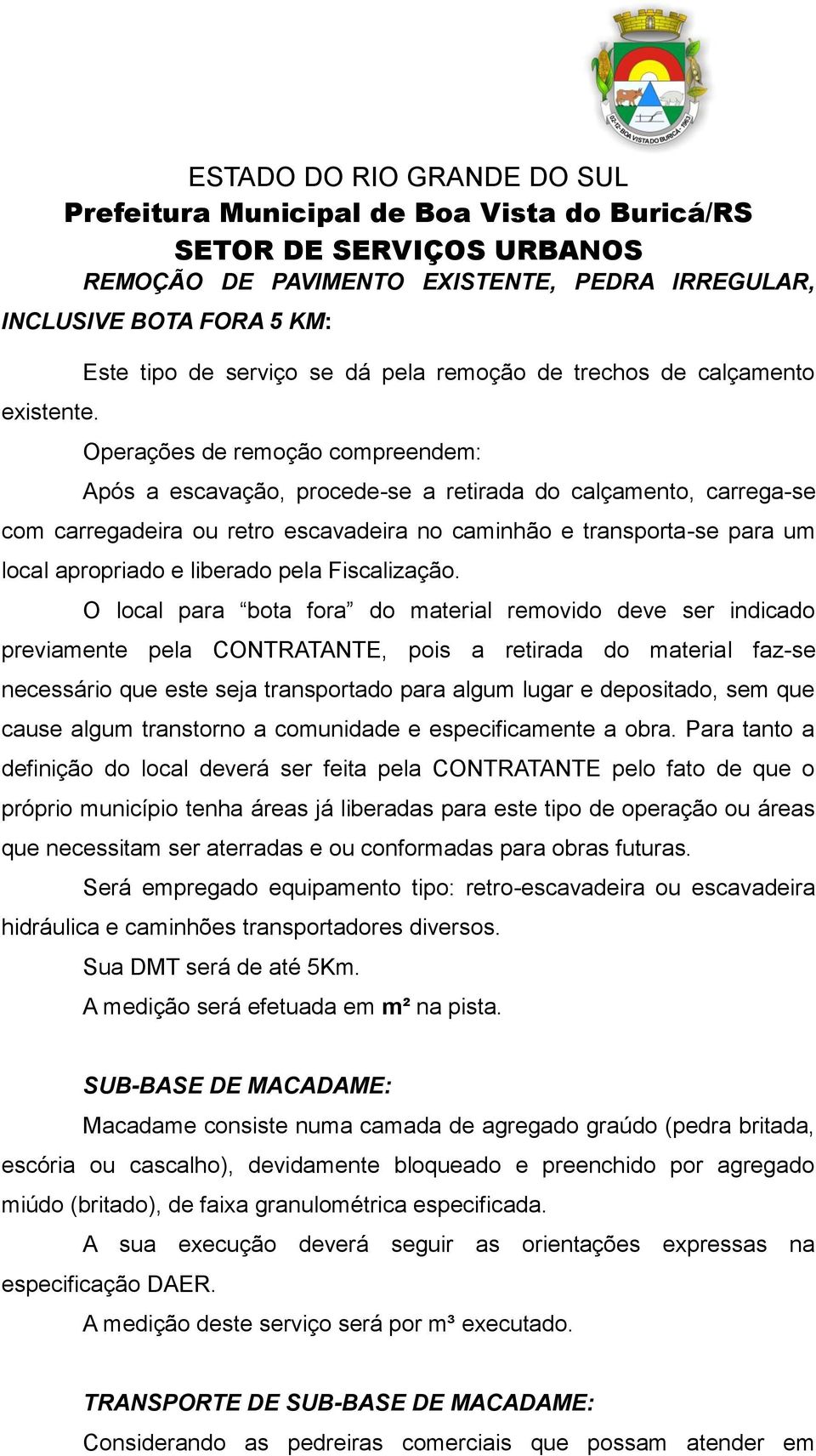 escavadeira no caminhão e transporta-se para um local apropriado e liberado pela Fiscalização.