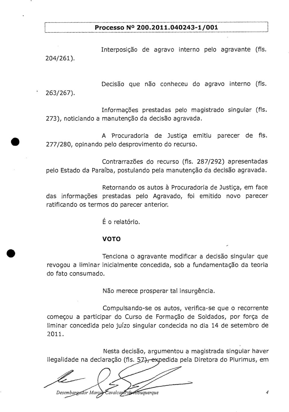 287/292) apresentadas pelo Estado da Paraíba, postulando pela manutenção da decisão agravada.