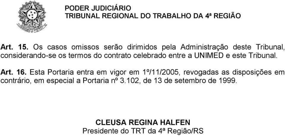 termos do contrato celebrado entre a UNIMED e este Tribunal. Art. 16.