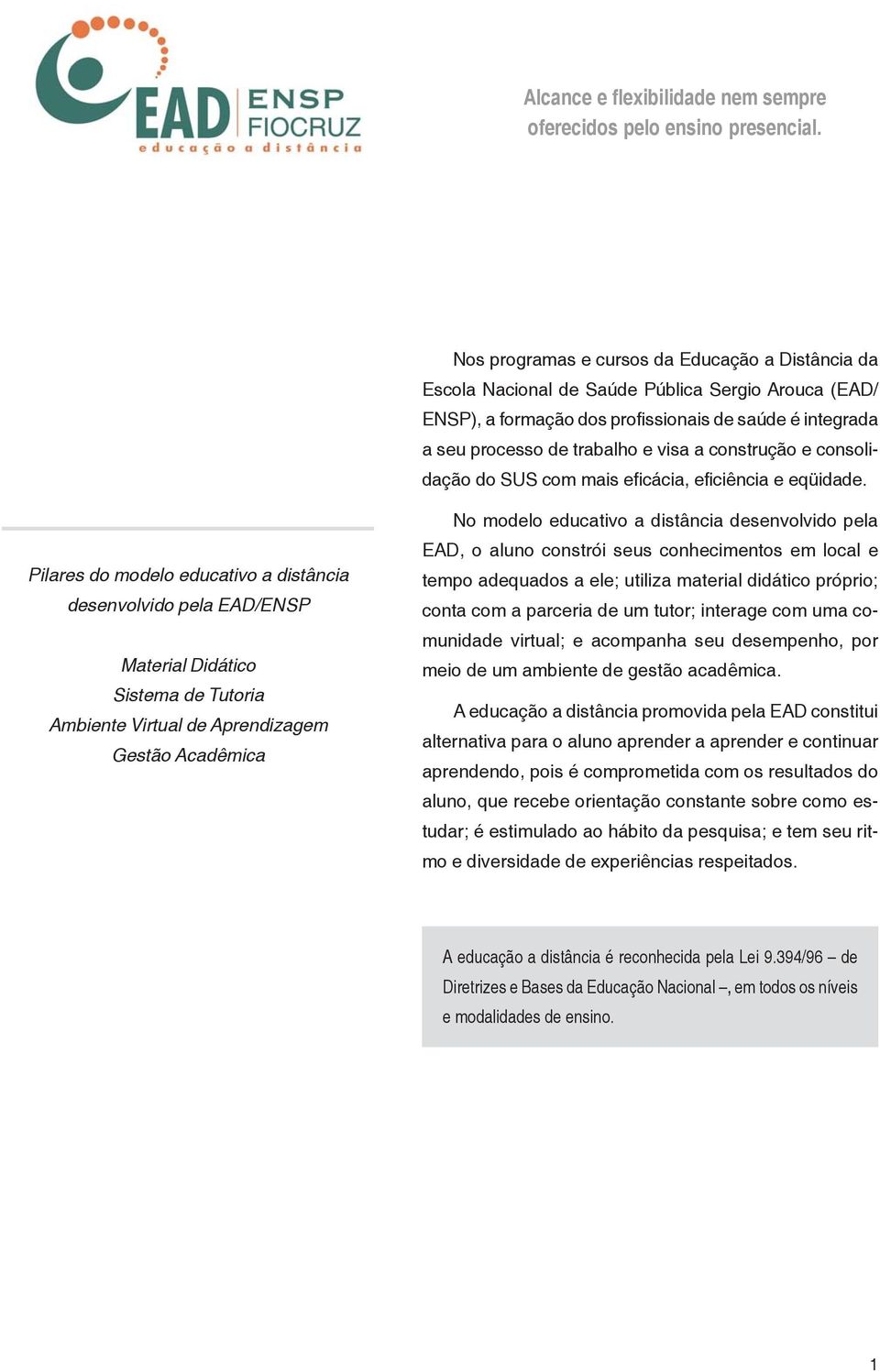 construção e consolidação do SUS com mais eficácia, eficiência e eqüidade.