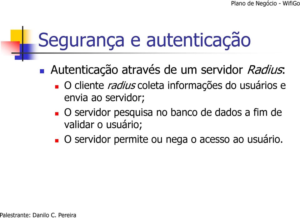 envia ao servidor; O servidor pesquisa no banco de dados a fim