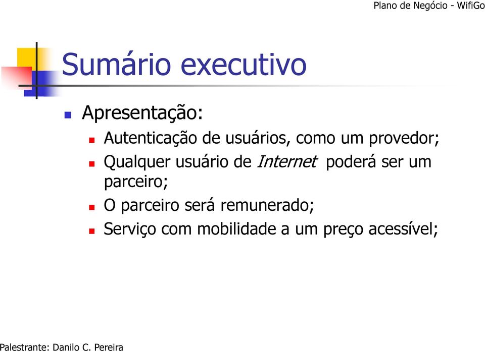 Internet poderá ser um parceiro; O parceiro será