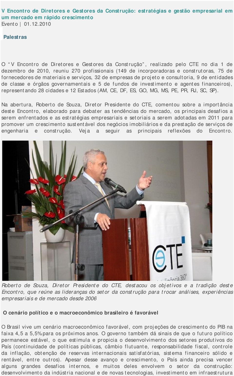 de materiais e serviços, 32 de empresas de projeto e consultoria, 9 de entidades de classe e órgãos governamentais e 5 de fundos de investimento e agentes financeiros), representando 28 cidades e 12