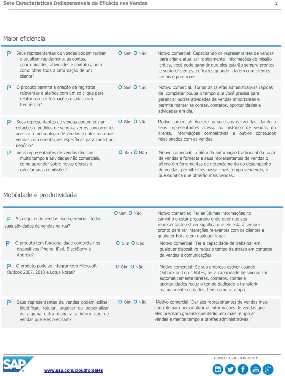 Motivo comercial: Capacitando os representantes de vendas para criar e atualizar rapidamente informações de missão crítica, você pode garantir que eles estarão sempre prontos e serão eficientes e